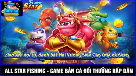 All Star Fishing: Game bắn cá có hệ số thưởng cao nhất 2025
