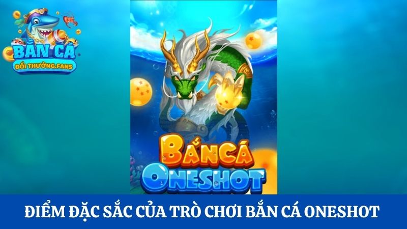 Bắn cá Oneshot: Khám phá tựa game bắn cá đổi thưởng thú vị 1 Điểm đặc sắc của trò chơi bắn cá Oneshot
