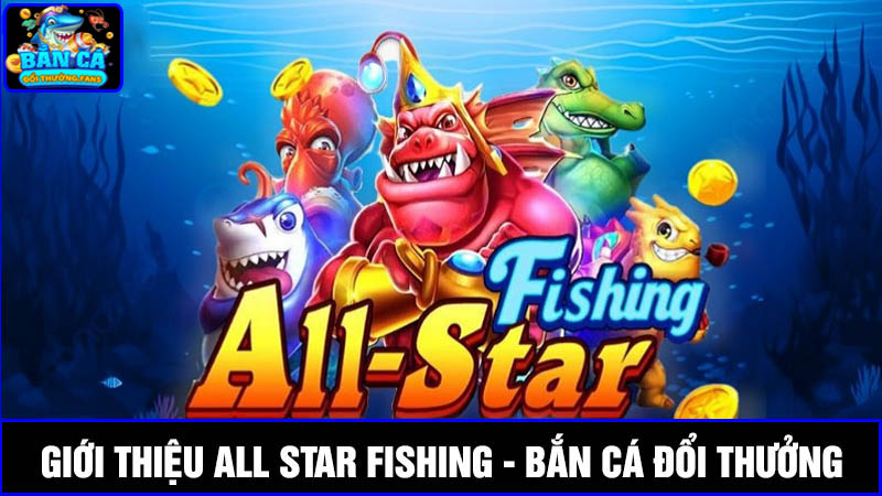 All Star Fishing: Game bắn cá có hệ số thưởng cao nhất 2025 1 Giới thiệu về game ban ca doi thuong All Star Fishing
