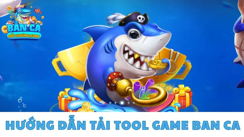 Tool hack bắn cá là gì? Cách tải và dùng hack game bắn cá 2 Hướng dẫn tải tool game ban ca