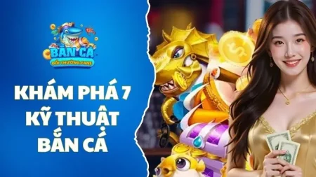 Khám phá 7 kỹ thuật bắn cá cực hay giúp bạn kiếm triệu xu