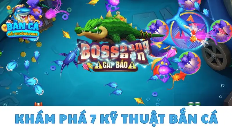 Khám phá 7 kỹ thuật bắn cá cực hay giúp bạn kiếm triệu xu 1 Khám phá 7 kỹ thuật bắn cá chuẩn cho tân thủ