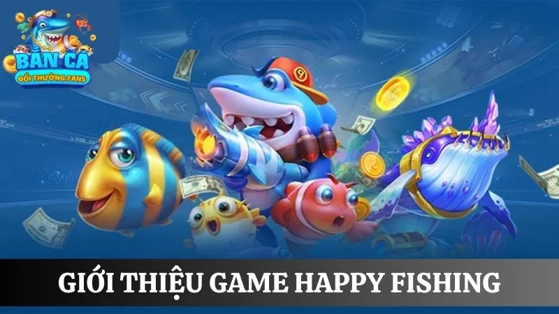 Happy Fishing: Game bắn cá 3D vui nhộn săn thưởng cực lớn 1 Khám phá đôi nét về trò chơi Happy Fishing