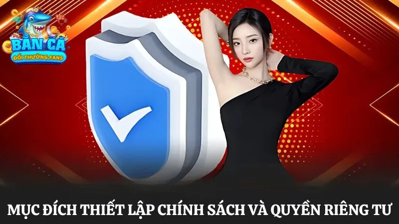 Chính sách và quyền riêng tư 1 Lý do Bắn cá đổi thưởng thiết lập chính sách quyền riêng tư