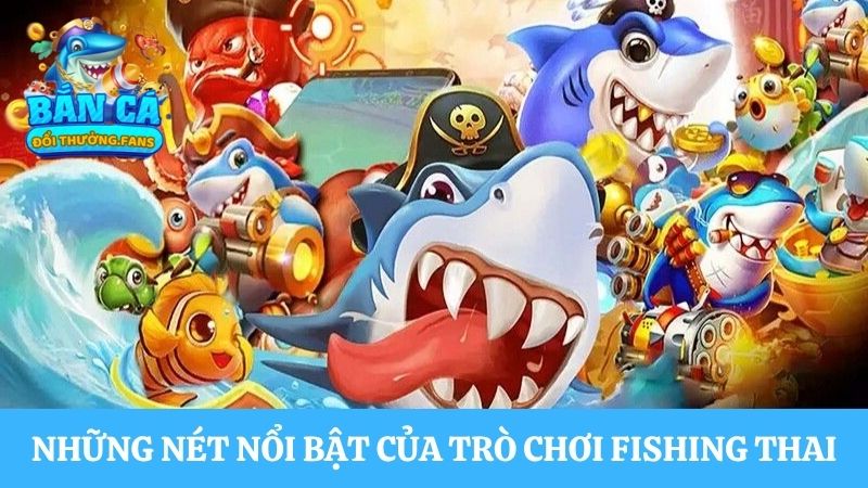 Fishing Thai: Bắn cá với cơ chế đổi thưởng đỉnh cao 1 Những nét nổi bật của trò chơi Fishing Thai
