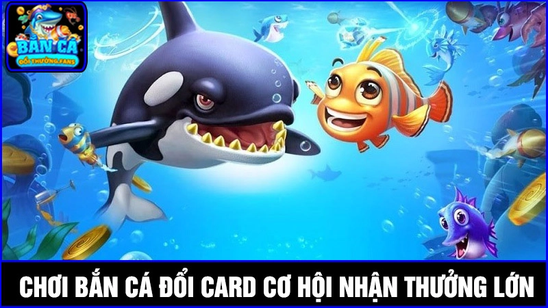 Trải nghiệm bắn cá đổi card, cơ hội nhận thưởng thả ga 1 Tham gia bắn cá đổi card cơ hội nhận trọn vẹn các phần thưởng lớn