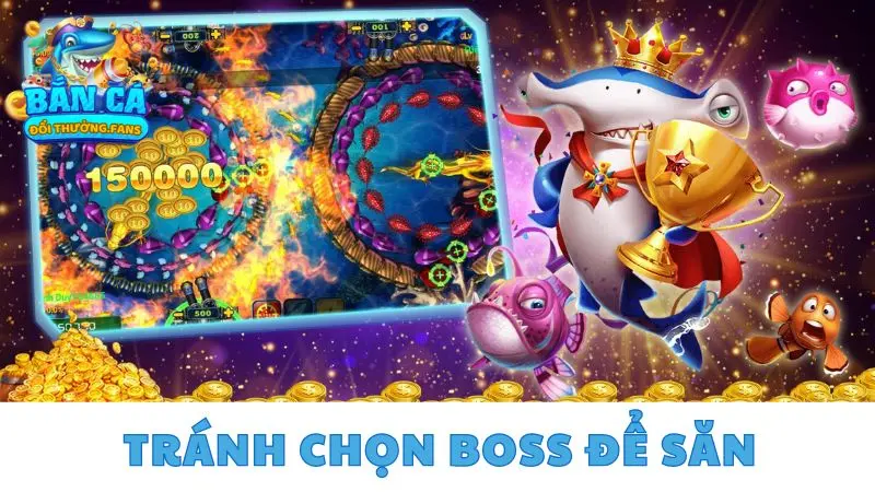 Khám phá 7 kỹ thuật bắn cá cực hay giúp bạn kiếm triệu xu 3 Tránh chọn boss để săn