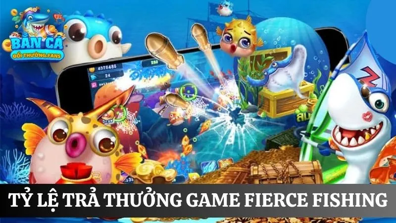 Fierce Fishing: Bứt phá giới hạn săn boss đổi thưởng cực lớn 4 Tỷ lệ trả thưởng game bắn cá Fierce Fishing khốc liệt